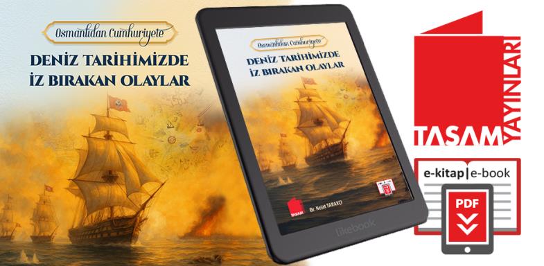 “Osmanlıdan Cumhuriyete Deniz Tarihimizde İz Bırakan Olaylar” E-Kitabı Çıktı 